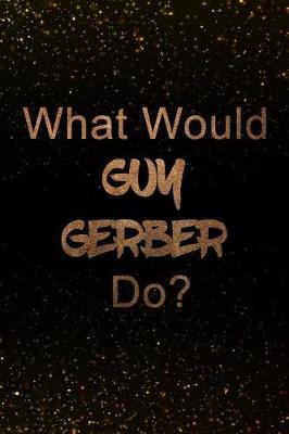 Book cover for What Would Guy Gerber Do?