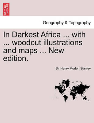 Book cover for In Darkest Africa ... with ... Woodcut Illustrations and Maps ... New Edition.