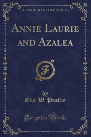 Cover of Annie Laurie and Azalea (Classic Reprint)