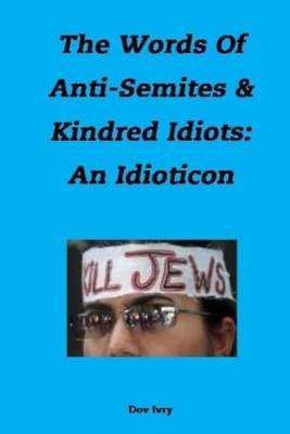 Book cover for The Words Of Anti-Semites & Kindred Idiots