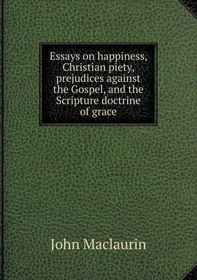 Book cover for Essays on happiness, Christian piety, prejudices against the Gospel, and the Scripture doctrine of grace