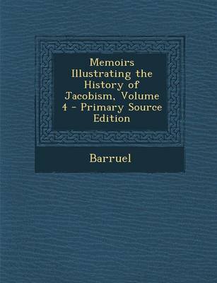 Book cover for Memoirs Illustrating the History of Jacobism, Volume 4 - Primary Source Edition