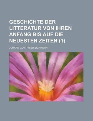 Book cover for Geschichte Der Litteratur Von Ihren Anfang Bis Auf Die Neuesten Zeiten (1 )