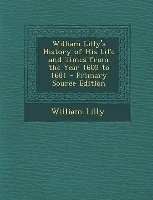 Book cover for William Lilly's History of His Life and Times from the Year 1602 to 1681