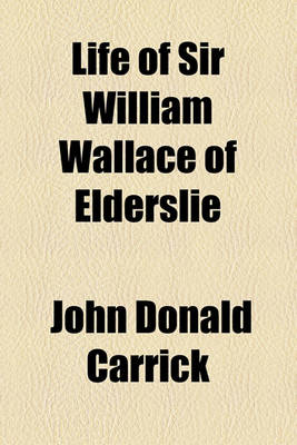 Book cover for Life of Sir William Wallace of Elderslie