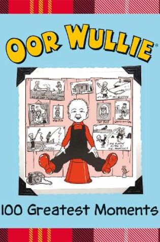 Cover of Oor Wullie 100 Greatest Moments