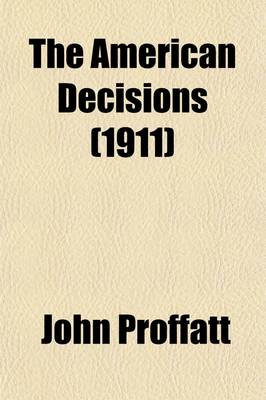 Book cover for The American Decisions Volume 99; Cases of General Value and Authority Decided in the Courts of Several States