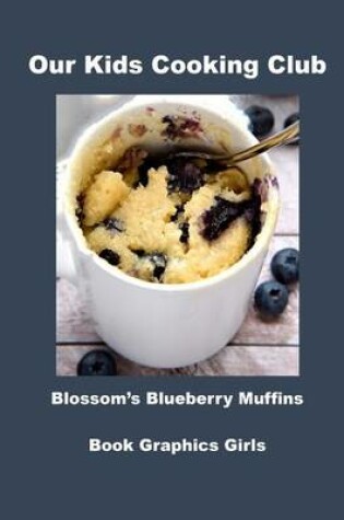 Cover of Our Kids Cooking Club Blossom's Blueberry Muffins