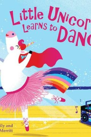 Cover of Little Unicorn Learns to Dance