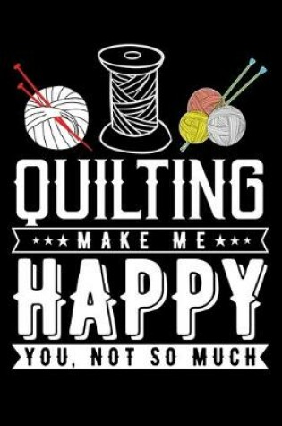 Cover of Quilting Make Me Happy You, Not So Much