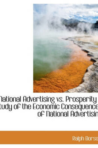 Cover of National Advertising vs. Prosperity a Study of the Economic Consequences of National Advertising