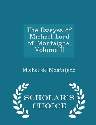 Book cover for The Essayes of Michael Lord of Montaigne, Volume II - Scholar's Choice Edition