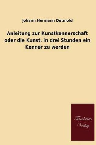 Cover of Anleitung Zur Kunstkennerschaft Oder Die Kunst, in Drei Stunden Ein Kenner Zu Werden