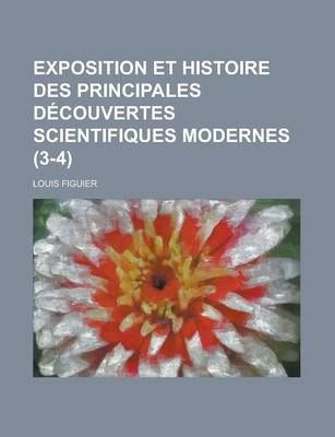 Book cover for Exposition Et Histoire Des Principales Decouvertes Scientifiques Modernes (3-4)