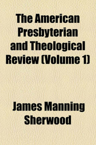 Cover of The American Presbyterian and Theological Review (Volume 1)