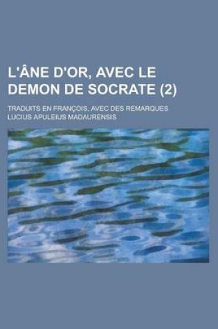 Cover of L'Ane D'Or, Avec Le Demon de Socrate; Traduits En Francois, Avec Des Remarques (2 )