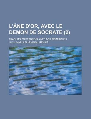 Book cover for L'Ane D'Or, Avec Le Demon de Socrate; Traduits En Francois, Avec Des Remarques (2 )