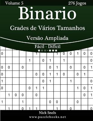 Cover of Binario Grades de Vários Tamanhos Versão Ampliada - Fácil ao Difícil - Volume 5 - 276 Jogos