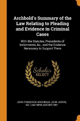 Cover of Archbold's Summary of the Law Relating to Pleading and Evidence in Criminal Cases