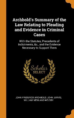 Book cover for Archbold's Summary of the Law Relating to Pleading and Evidence in Criminal Cases