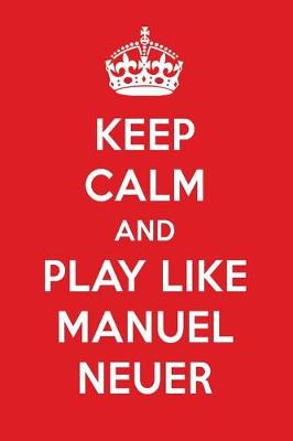 Book cover for Keep Calm and Play Like Manuel Neuer