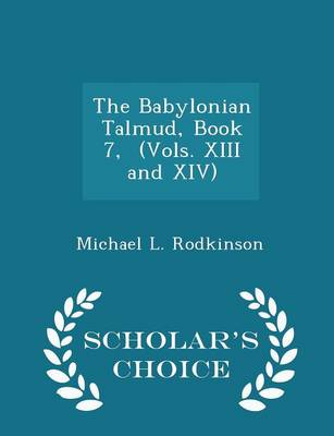 Book cover for The Babylonian Talmud, Book 7, (Vols. XIII and XIV) - Scholar's Choice Edition