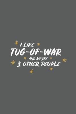 Book cover for I Like Tug-Of-War and Maybe 3 Other People