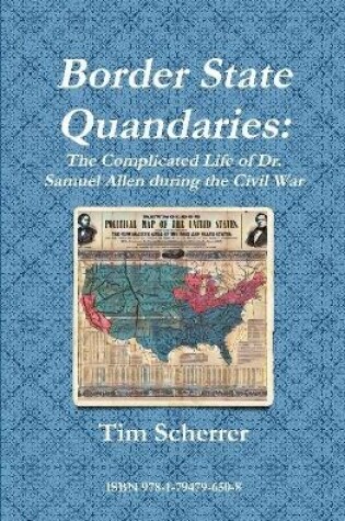 Cover of Border State Quandaries: The Complicated Life of Dr. Samuel Allen during the Civil War