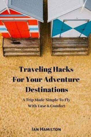Cover of Traveling Hacks For Your Adventure Destinations