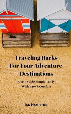 Book cover for Traveling Hacks For Your Adventure Destinations