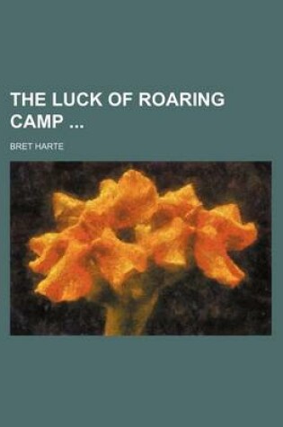 Cover of The Luck of Roaring Camp