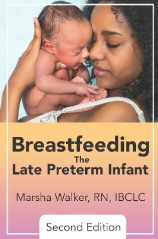 Cover of Breastfeeding the Late Preterm Infant 2nd Edition