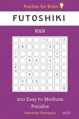 Cover of Puzzles for Brain - Futoshiki 200 Easy to Medium Puzzles 8x8 vol.27