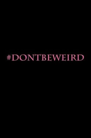 Cover of #Dontbeweird