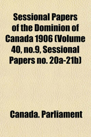 Cover of Sessional Papers of the Dominion of Canada 1906 (Volume 40, No.9, Sessional Papers No. 20a-21b)