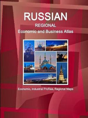 Book cover for Russia Regional Economic and Business Atlas - Economic, Industrial Profiles, Regional Maps