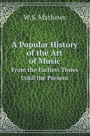 Cover of A Popular History of the Art of Music From the Earliest Times Until the Present