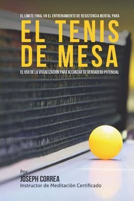 Book cover for El Limite Final en el Entrenamiento de Resistencia Mental Para el Tenis de Mesa