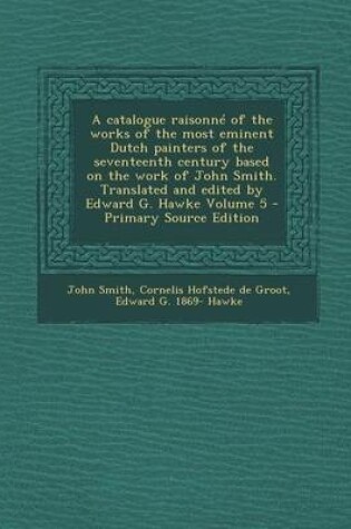 Cover of A Catalogue Raisonne of the Works of the Most Eminent Dutch Painters of the Seventeenth Century Based on the Work of John Smith. Translated and Edit