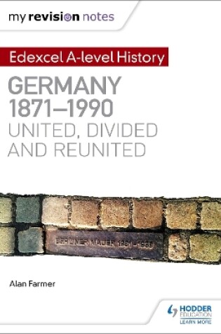 Cover of My Revision Notes: Edexcel A-level History: Germany, 1871-1990: united, divided and reunited