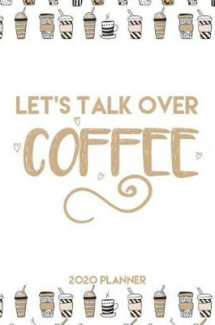 Cover of Let's Talk Over Coffee 2020 Planner