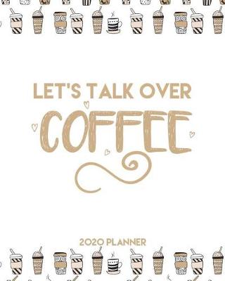 Book cover for Let's Talk Over Coffee 2020 Planner