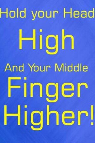 Cover of Hold Your Head High and Your Middle Finger Higher!