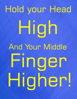 Book cover for Hold Your Head High and Your Middle Finger Higher!