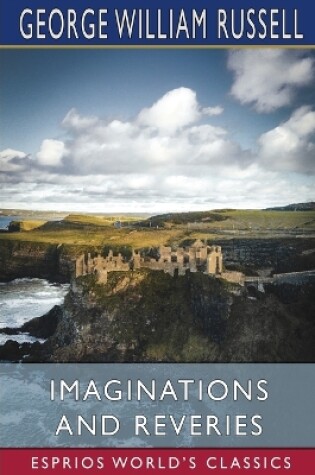 Cover of Imaginations and Reveries (Esprios Classics)