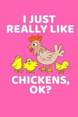 Cover of I Just Really Like Chickens, Ok?