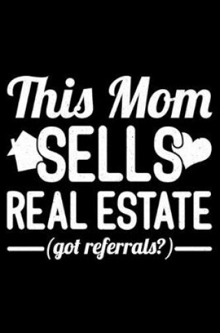 Cover of This Mom Sells Real Estate Got Referrals?