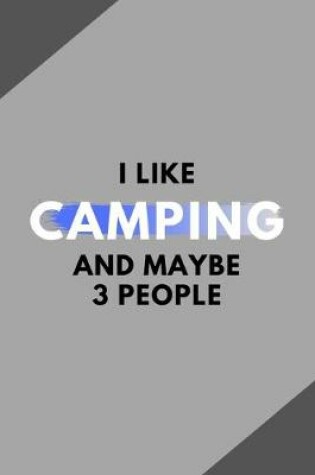 Cover of I Like Camping And Maybe 3 People