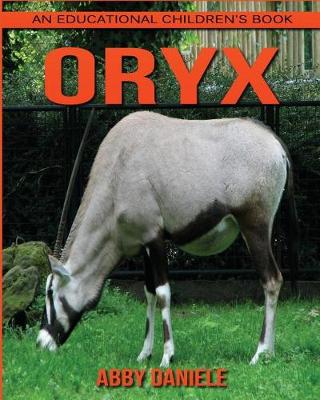 Book cover for Oryx! An Educational Children's Book about Oryx with Fun Facts & Photos