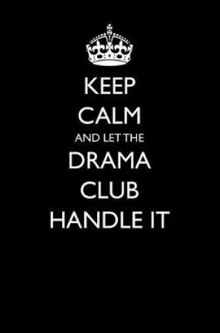 Cover of Keep Calm and Let the Drama Club Handle It